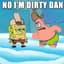 No, I'm Dirty Dan