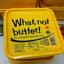 What! not butter