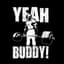 YEEEAAAH BUDDY