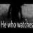 He Who Watches