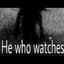 He Who Watches