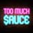 TooMuchSaauuuce