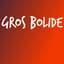 Gros Bolide